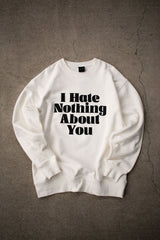 "I HATE NOTHING ABOUT YOU" - CREW SWEAT
